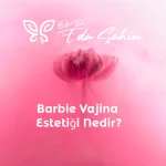 Barbie Vajina Estetiği Nedir?