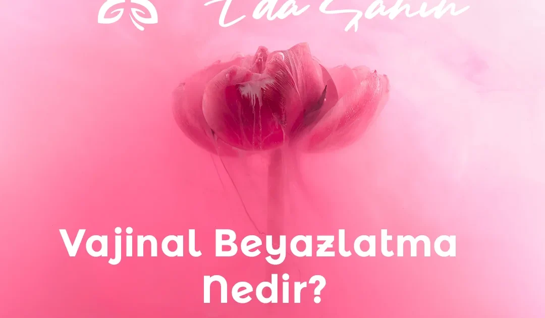 Vajinal Beyazlatma Nedir?
