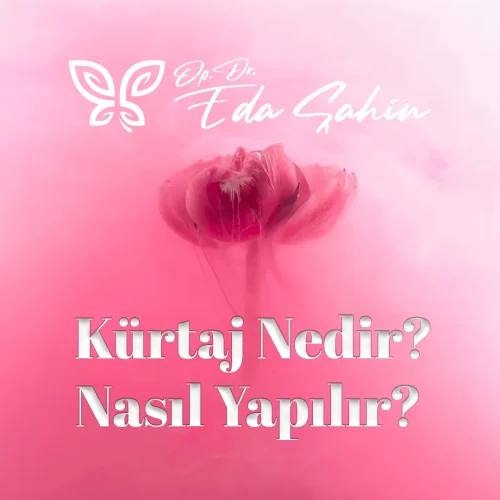 Kürtaj Nedir? Nasıl Yapılır?