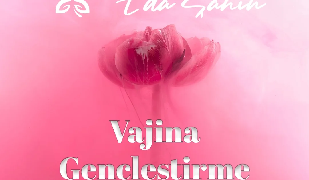 Vajina Gençleştirme Ameliyatı